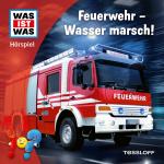 Cover-Bild WAS IST WAS Hörspiel. Feuerwehr - Wasser marsch!