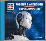 Cover-Bild WAS IST WAS Hörspiel: Roboter & Androiden/ Supercomputer