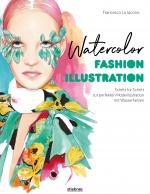 Cover-Bild Watercolor Fashion Illustration. Schritt für Schritt zur perfekten Modeillustrationen mit Wasserfarben.
