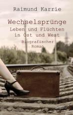 Cover-Bild Wechselsprünge - Leben und Flüchten in Ost und West - Biografischer Roman