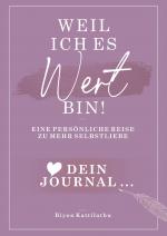 Cover-Bild Weil ich es wert bin! Dein Journal: Eine persönliche Reise zu mehr Selbstliebe