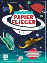 Cover-Bild Weltraum-Papierflieger: Mit Faltanleitungen, pfeilschneller Startrampe, supercoolem Sonnensystem-Modell und 55 Motiv-Papieren zum Sofort-Loslegen