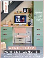 Cover-Bild Wenig Platz, perfekt genutzt. Kreative Stauraum-Lösungen von Wohnzimmer bis Küche, von Bad bis Flur.