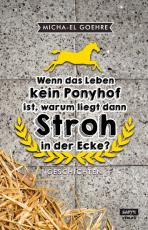 Cover-Bild Wenn das Leben kein Ponyhof ist, warum liegt dann Stroh in der Ecke?