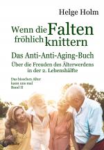 Cover-Bild Wenn die Falten fröhlich knittern - Über die Freuden des entspannten Älterwerdens in der 2. Lebenshälfte - Das bisschen Alter kann uns mal Band II