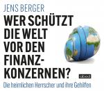 Cover-Bild Wer schützt die Welt vor den Finanzkonzernen?