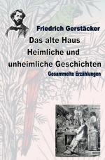 Cover-Bild Werkausgabe Friedrich Gerstäcker Ausgabe letzter Hand / Das alte Haus. Heimliche und unheimliche Geschichten