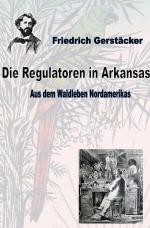 Cover-Bild Werkausgabe Friedrich Gerstäcker Ausgabe letzter Hand / Die Regulatoren in Arkansas