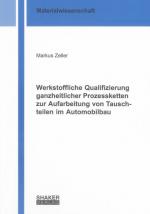 Cover-Bild Werkstoffliche Qualifizierung ganzheitlicher Prozessketten zur Aufarbeitung von Tauschteilen im Automobilbau