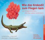 Cover-Bild Wie das Krokodil zum Fliegen kam (Hörbuch)