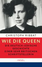 Cover-Bild Wie die Queen. Die deutsch-jüdische Geschichte einer sehr britischen Schriftstellerin