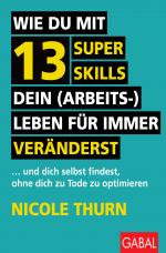 Cover-Bild Wie du mit 13 Super Skills dein (Arbeits-)Leben für immer veränderst