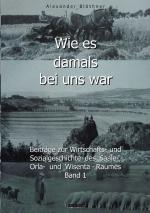 Cover-Bild Wie es damals bei uns war. Eine Geschichte der Landwirtschaft und des Dorflebens, der Sitten und Gebräuche, der Bauernhöfe und der Rittergüter im Land zwischen Saale und Orla