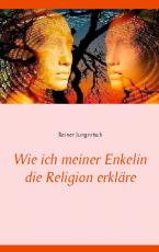 Cover-Bild Wie ich meiner Enkelin die Religion erkläre