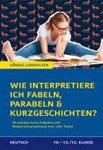 Cover-Bild Wie interpretiere ich Fabeln, Parabeln und Kurzgeschichten? Aufgaben und Musterinterpretationen. Klassen 10-12/13