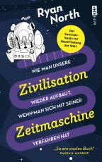 Cover-Bild Wie man unsere Zivilisation wieder aufbaut, wenn man sich mit seiner Zeitmaschine verfahren hat