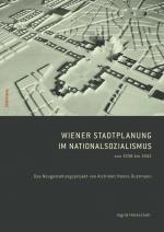 Cover-Bild Wiener Stadtplanung im Nationalsozialismus von 1938 bis 1942