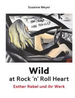 Cover-Bild Wild at Rock 'n' Roll Heart - Esther Rebel und ihr Werk