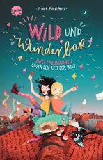 Cover-Bild Wild und wunderbar (1). Zwei Freundinnen gegen den Rest der Welt