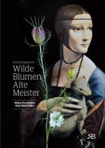 Cover-Bild Wilde Blumen – Alte Meister. Kunst und Natur. Wild Flowers – Old Masters. Art and Nature