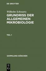 Cover-Bild Wilhelm Schwartz: Grundriß der Allgemeinen Mikrobiologie / Wilhelm Schwartz: Grundriß der Allgemeinen Mikrobiologie. Teil 1