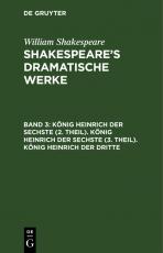 Cover-Bild William Shakespeare: Shakespeare’s dramatische Werke / König Heinrich der Sechste (2. Theil). König Heinrich der Sechste (3. Theil). König Heinrich der Dritte