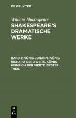 Cover-Bild William Shakespeare: Shakespeare’s dramatische Werke / König Johann. König Richard der Zweite. König Heinrich der Vierte, erster Theil