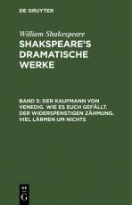 Cover-Bild William Shakespeare: Shakspeare’s dramatische Werke / Der Kaufmann von Venedig. Wie es euch gefällt. Der Widerspenstigen Zähmung. Viel Lärmen um Nichts