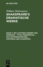 Cover-Bild William Shakespeare: Shakspeare’s dramatische Werke / Die lustigen Weiber von Windsor. - Titus Andronicus. - Das Wintermährchen. - Antonius und Cleopatra