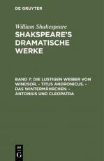 Cover-Bild William Shakespeare: Shakspeare’s dramatische Werke / Die lustigen Weiber von Windsor. - Titus Andronicus. - Das Wintermährchen. - Antonius und Cleopatra