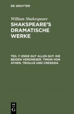 Cover-Bild William Shakespeare: Shakspeare’s dramatische Werke / Ende gut alles gut. Die beiden Veroneser. Timon von Athen. Troilus und Cressida