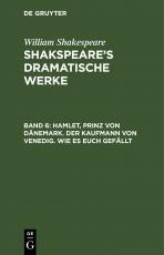 Cover-Bild William Shakespeare: Shakspeare’s dramatische Werke / Hamlet, Prinz von Dänemark. Der Kaufmann von Venedig. Wie es euch gefällt