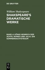 Cover-Bild William Shakespeare: Shakspeare’s dramatische Werke / König Heinrich der Achte. Romeo und Julia. Ein Sommernachtstraum