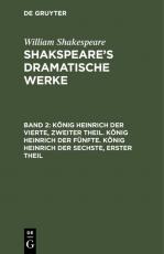 Cover-Bild William Shakespeare: Shakspeare’s dramatische Werke / König Heinrich der Vierte, zweiter Theil. König Heinrich der Fünfte. König Heinrich der Sechste, erster Theil