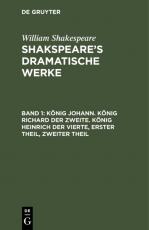 Cover-Bild William Shakespeare: Shakspeare’s dramatische Werke / König Johann. König Richard der Zweite. König Heinrich der Vierte, Erster Theil, Zweiter Theil