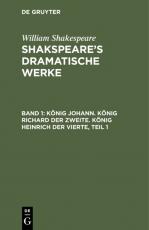 Cover-Bild William Shakespeare: Shakspeare’s dramatische Werke / König Johann. König Richard der Zweite. König Heinrich der Vierte, Teil 1