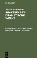 Cover-Bild William Shakespeare: Shakspeare’s dramatische Werke / König Lear. Troilus und Cressida. Ende gut, Alles gut