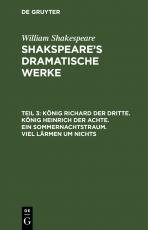 Cover-Bild William Shakespeare: Shakspeare’s dramatische Werke / König Richard der Dritte. König Heinrich der Achte. Ein Sommernachtstraum. Viel Lärmen um Nichts