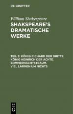 Cover-Bild William Shakespeare: Shakspeare’s dramatische Werke / König Richard der Dritte. König Heinrich der Achte. Sommernachtstraum. Viel Lärmen um Nichts