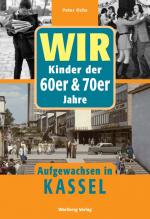 Cover-Bild Wir Kinder der 60er & 70er Jahre. Aufgewachsen in Kassel