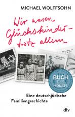 Cover-Bild Wir waren Glückskinder – trotz allem. Eine deutschjüdische Familiengeschichte