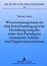 Cover-Bild Wissensmanagement als eine betriebspädagogische Gestaltungsaufgabe unter dem Paradigma veränderter Arbeits- und Organisationsformen