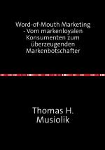 Cover-Bild Word-of-Mouth Marketing - Vom markenloyalen Konsumenten zum überzeugenden Markenbotschafter