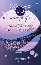 Cover-Bild Würdest du lieber fliegen oder unter Wasser atmen können?