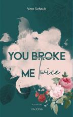 Cover-Bild YOU BROKE ME Twice (Broke Me - Reihe 2)