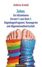 Cover-Bild Zehen. Ein klitzekleines Vorwort X zum Buch X. Regenbogenfragment, Rosengarten und Allgemeinwohlwirtschaft.