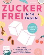 Cover-Bild Zuckerfrei in 14 Tagen – Das Turbo-Programm für ein gesundes und glückliches Leben!