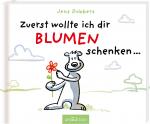 Cover-Bild Zuerst wollte ich dir Blumen schenken ...