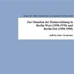 Cover-Bild Zur Situation der Heimerziehung in Berlin-West (1950-1970) und Berlin-Ost (1950-1990)