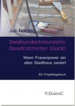 Cover-Bild Zweihundertneunzehn Quadratmeter Glück! Wenn Frauenpower ein altes Stadthaus saniert